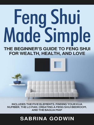 cover image of Feng Shui Made Simple--The Beginner's Guide to Feng Shui for Wealth, Health and Love--Includes the Five Elements, Finding Your Kua Number, the Lo Pan, Creating a Feng Shui Bedroom, and the Bagua Map